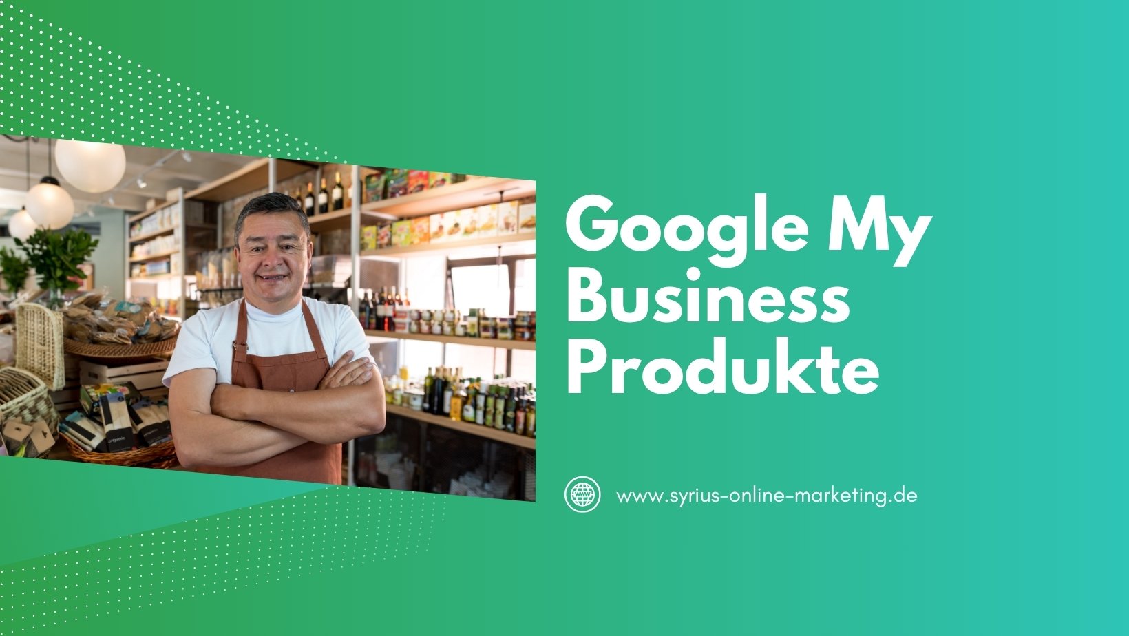 SYRIUS Online Marketing Blog: Google My Business Produkte