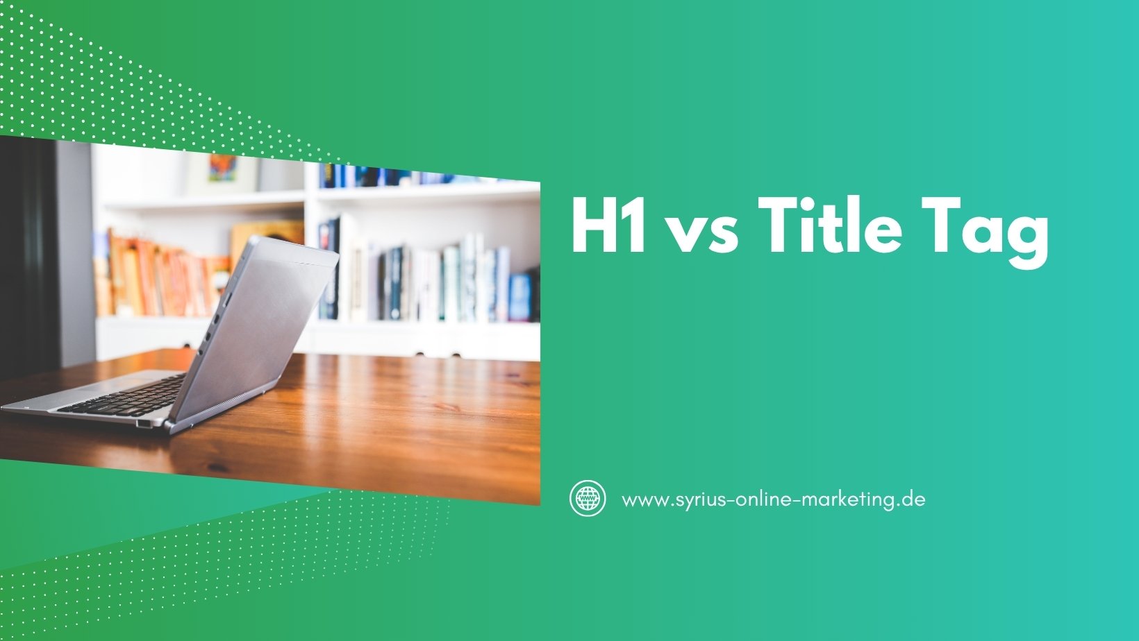 SYRIUS Online Marketing Blog: H1 vs Title Tag