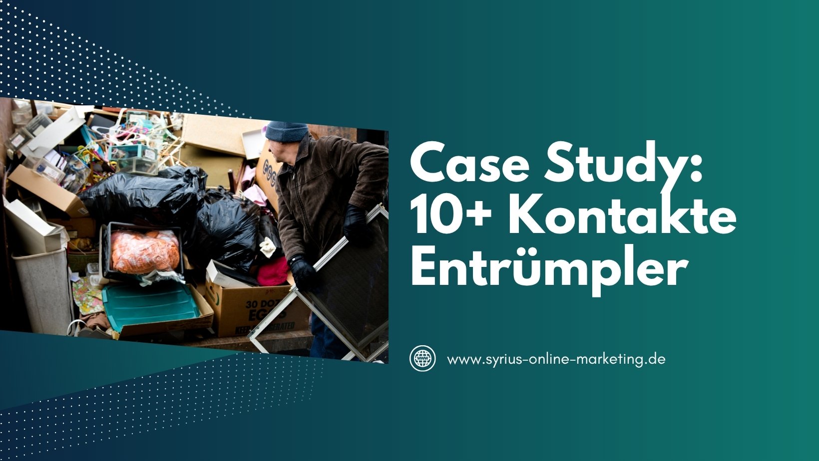 SYRIUS Online Marketing Case Study: Google Ads Leads für Entrümpelungsunternehmen